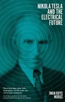 Nikola Tesla and the Electrical Future (Morus Iwan Rhys)(Pevná vazba)