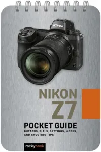 Nikon Z7: Pocket Guide: Buttons, Dials, Settings, Modes, and Shooting Tips (Nook Rocky)(Spiral)
