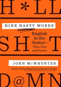 Nine Nasty Words: English in the Gutter: Then, Now, and Forever (McWhorter John)(Pevná vazba)