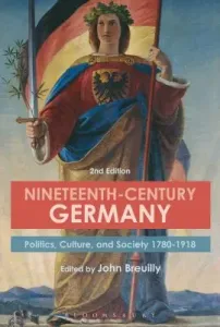 Nineteenth-Century Germany: Politics, Culture, and Society 1780-1918 (Breuilly John)(Paperback)