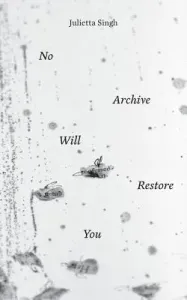 No Archive Will Restore You (Singh Julietta)(Paperback)