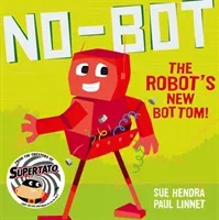 No-Bot the Robot's New Bottom (Hendra Sue)(Paperback / softback)