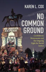 No Common Ground: Confederate Monuments and the Ongoing Fight for Racial Justice (Cox Karen L.)(Pevná vazba)
