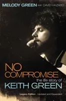 No Compromise: The Life Story of Keith Green (Green Melody)(Paperback)