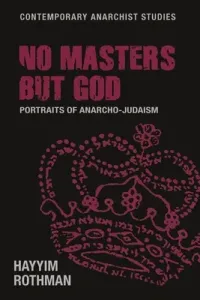 No Masters But God: Portraits of Anarcho-Judaism (Rothman Hayyim)(Pevná vazba)
