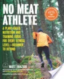 No Meat Athlete, Revised and Expanded: A Plant-Based Nutrition and Training Guide for Every Fitness Level--Beginner to Beyond [Includes More Than 60 R (Frazier Matt)(Paperback)