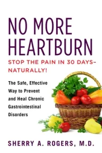 No More Heartburn: The Safe, Effective Way to Prevent and Heal Chronic Gastrointestinal Disorders (Rogers Sherry)(Paperback)