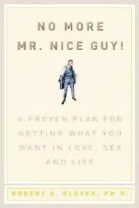 No More MR Nice Guy: A Proven Plan for Getting What You Want in Love, Sex, and Life (Glover Robert A.)(Pevná vazba)