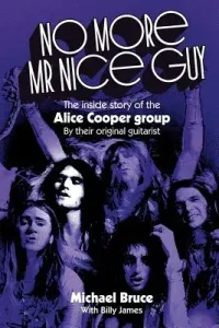 No More Mr Nice Guy: The inside story of the Alice Cooper Group (Bruce Michael)(Paperback)