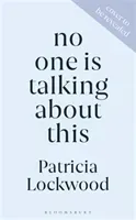 No One Is Talking About This - Shortlisted for the Booker Prize 2021 and the Women's Prize for Fiction 2021 (Lockwood Patricia)(Pevná vazba)