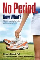 No Period. Now What?: A Guide to Regaining Your Cycles and Improving Your Fertility (Rinaldi Nicola J.)(Paperback)