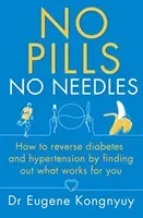 No Pills, No Needles - How to reverse diabetes and hypertension by finding out what works for you (Kongnyuy Eugene)(Paperback / softback)