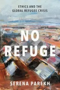 No Refuge: Ethics and the Global Refugee Crisis (Parekh Serena)(Pevná vazba)