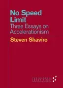 No Speed Limit: Three Essays on Accelerationism (Shaviro Steven)(Paperback)