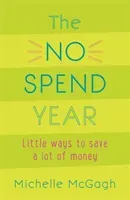 No Spend Year - How you can spend less and live more (McGagh Michelle)(Paperback / softback)
