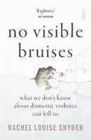 No Visible Bruises - what we don't know about domestic violence can kill us (Snyder Rachel Louise)(Paperback / softback)