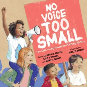 No Voice Too Small: Fourteen Young Americans Making History (Metcalf Lindsay H.)(Pevná vazba)