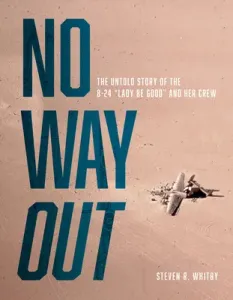No Way Out: The Untold Story of the B-24 Lady Be Good and Her Crews (Whitby Steven R.)(Pevná vazba)