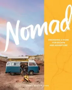 Nomad: Designing a Home for Escape and Adventure (Reddington Emma)(Pevná vazba)