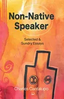Non-native Speaker - Selected and Sundry Essays (Cantalupo Charles)(Paperback / softback)