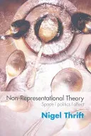 Non-Representational Theory: Space, Politics, Affect (Thrift Nigel)(Paperback)
