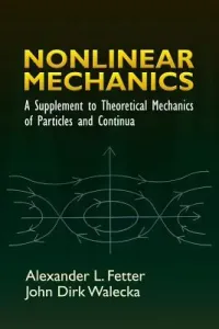 Nonlinear Mechanics: A Supplement to Theoretical Mechanics of Particles and Continua (Fetter Alexander L.)(Paperback)