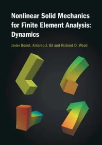 Nonlinear Solid Mechanics for Finite Element Analysis: Dynamics (Bonet Javier)(Pevná vazba)