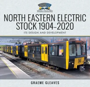 North Eastern Electric Stock 1904-2020: Its Design and Development (Gleaves Graeme)(Pevná vazba)