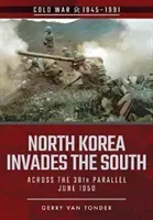 North Korea Invades the South: Across the 38th Parallel, June 1950 (Van Tonder Gerry)(Paperback)
