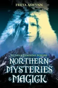 Northern Mysteries and Magick: Runes & Feminine Powers (Aswynn Freya)(Paperback)