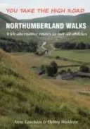 Northumberland Walks - You Take the High Road with Alternative Routes to Suit All Abilities (Leuchars Anne)(Paperback / softback)