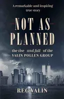 Not As Planned - the rise - and fall - of the Valin Pollen Group (Valin Reg)(Paperback / softback)