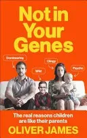 Not in Your Genes: The Real Reasons Children Are Like Their Parents (James Oliver)(Paperback)