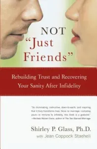 Not Just Friends: Rebuilding Trust and Recovering Your Sanity After Infidelity (Glass Shirley)(Paperback)