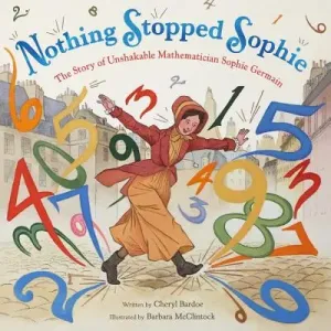 Nothing Stopped Sophie: The Story of Unshakable Mathematician Sophie Germain (Bardoe Cheryl)(Pevná vazba)