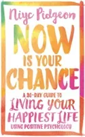 Now Is Your Chance: A 30-Day Guide to Living Your Happiest Life Using Positive Psychology (Pidgeon Niyc)(Paperback)