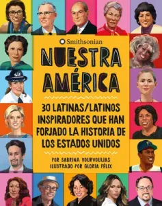 Nuestra Amrica: 30 Latinas/Latinos Inspiradores Que Han Forjado La Historia de Los Estados Unidos (Vourvoulias Sabrina)(Pevná vazba)