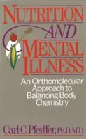 Nutrition and Mental Illness: An Orthomolecular Approach to Balancing Body Chemistry (Pfeiffer Carl C.)(Paperback)