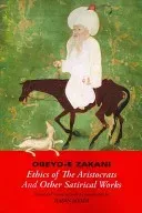 Obeyd-E Zakani, Ethics of the Aristocrats and Other Satirical Works (Ubayd Zakani Nizam Al-Din)(Paperback)