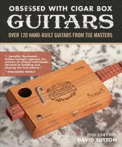 Obsession With Cigar Box Guitars - Over 120 hand-built guitars from the masters, 2nd edition (Sutton David)(Paperback / softback)