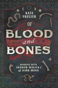 Of Blood and Bones: Working with Shadow Magick & the Dark Moon (Freuler Kate)(Paperback)