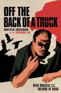 Off the Back of a Truck: Unofficial Contraband for the Sopranos Fan (Braccia Nick)(Pevná vazba)