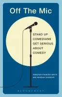 Off the Mic: The World's Best Stand-Up Comedians Get Serious about Comedy (Frances-White Deborah)(Paperback)