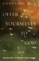 Offer Yourselves to God: Vocation, Work, and Ministry in Paul's Epistles (Fee Gordon D.)(Paperback)