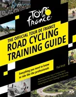 Official Tour de France Road Cycling Training Guide (Knott Paul)(Pevná vazba)