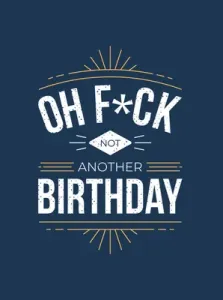 Oh F*ck - Not Another Birthday: Quips and Quotes about Getting Older (Summersdale)(Pevná vazba)