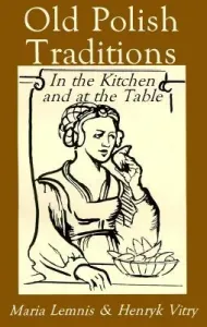 Old Polish Traditions in the Kitchen and at the Table (Lemnis Maria)(Paperback)
