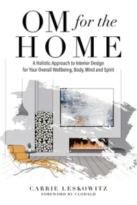 OM for the hOMe: A Holistic Approach to Interior Design for Your Overall Wellbeing, Body, Mind and Spirit (Leskowitz Carrie)(Paperback)
