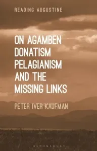On Agamben, Donatism, Pelagianism, and the Missing Links (Kaufman Peter Iver)(Paperback)