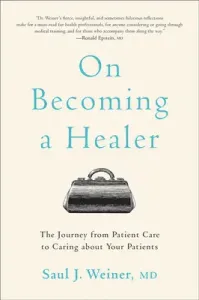 On Becoming a Healer: The Journey from Patient Care to Caring about Your Patients (Weiner Saul J.)(Paperback)